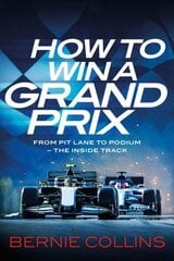 How to Win a Grand Prix: From Pit Lane to Podium - the Inside Track cena un informācija | Grāmatas par veselīgu dzīvesveidu un uzturu | 220.lv