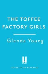 Toffee Factory Girls: The first in an unforgettable wartime trilogy about love, friendship, secrets and toffee . . . cena un informācija | Fantāzija, fantastikas grāmatas | 220.lv