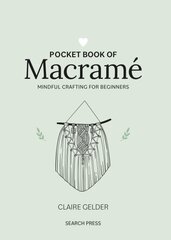 Pocket Book of Macramé: Mindful Crafting for Beginners cena un informācija | Grāmatas par veselīgu dzīvesveidu un uzturu | 220.lv