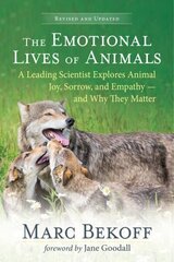 Emotional Lives of Animals Revised: A Leading Scientist Explores Animal Joy, Sorrow and Empathy - and Why They Matter cena un informācija | Grāmatas par veselīgu dzīvesveidu un uzturu | 220.lv