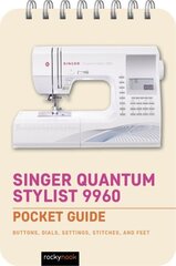 Singer Quantum Stylist 9960: Pocket Guide: Buttons, Dials, Settings, Stitches, and Feet cena un informācija | Grāmatas par veselīgu dzīvesveidu un uzturu | 220.lv