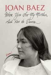 When You See My Mother, Ask Her to Dance: Poems цена и информация | Поэзия | 220.lv