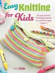 Easy Knitting for Kids: 35 Easy and Fun Knitting Projects for Children Aged 7 Years plus cena un informācija | Grāmatas par veselīgu dzīvesveidu un uzturu | 220.lv