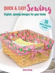 Quick & Easy Sewing: 35 simple projects to make: Stylish, Speedy Designs for Your Home cena un informācija | Grāmatas par veselīgu dzīvesveidu un uzturu | 220.lv