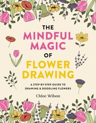 Mindful Magic of Flower Drawing: A step-by-step guide to drawing & doodling flowers цена и информация | Книги о питании и здоровом образе жизни | 220.lv