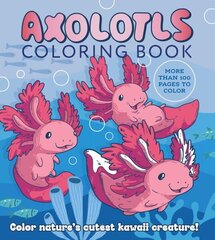 Axolotls Coloring Book: Color Nature's Cutest Kawaii Creature! More than 100 pages to color cena un informācija | Grāmatas par veselīgu dzīvesveidu un uzturu | 220.lv