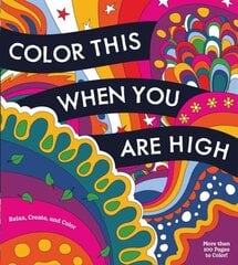 Color This When You Are High: Relax, Create, and Color - More than 100 pages to Color! cena un informācija | Grāmatas par veselīgu dzīvesveidu un uzturu | 220.lv