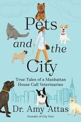 Pets and the City: True Tales of a Manhattan House Call Veterinarian cena un informācija | Grāmatas par veselīgu dzīvesveidu un uzturu | 220.lv