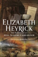 Elizabeth Heyrick: The Making of an Anti-Slavery Campaigner цена и информация | Биографии, автобиогафии, мемуары | 220.lv