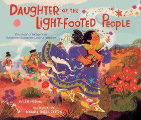 Daughter of the Light-Footed People: The Story of Indigenous Marathon Champion Lorena Ramírez cena un informācija | Grāmatas mazuļiem | 220.lv