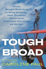 Tough Broad: From Boogie Boarding to Wing WalkingHow Outdoor Adventure Improves Our Lives as We Age cena un informācija | Biogrāfijas, autobiogrāfijas, memuāri | 220.lv