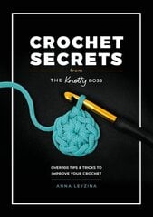 Crochet Secrets from the Knotty Boss: Over 100 Tips & Tricks to Improve Your Crochet cena un informācija | Grāmatas par veselīgu dzīvesveidu un uzturu | 220.lv