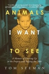 Animals I Want To See: A Memoir of Growing Up in the Projects and Defying the Odds цена и информация | Биографии, автобиогафии, мемуары | 220.lv