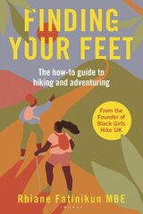 Finding Your Feet: The how-to guide to hiking and adventuring цена и информация | Книги о питании и здоровом образе жизни | 220.lv