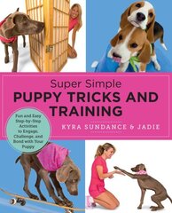 Super Simple Puppy Tricks and Training: Fun and Easy Step-by-Step Activities to Engage, Challenge, and Bond with Your Puppy cena un informācija | Grāmatas par veselīgu dzīvesveidu un uzturu | 220.lv