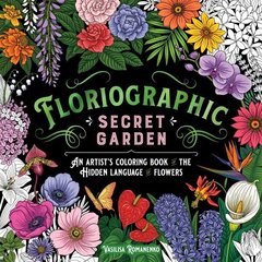 Floriographic: Secret Garden: An Artists Coloring Book of the Hidden Language of Flowers цена и информация | Книги о питании и здоровом образе жизни | 220.lv