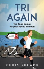 Tri Again: The Road from a Hospital Bed to Ironman cena un informācija | Grāmatas par veselīgu dzīvesveidu un uzturu | 220.lv