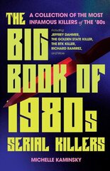 Big Book of 1980s Serial Killers: A Collection of the Most Infamous Killers of the '80s, Including Jeffrey Dahmer, the Golden State Killer, the BTK Killer, Richard Ramirez, and More cena un informācija | Biogrāfijas, autobiogrāfijas, memuāri | 220.lv