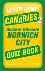 Never Mind the Canaries 2: Another Ultimate Norwich City Quiz Book cena un informācija | Grāmatas par veselīgu dzīvesveidu un uzturu | 220.lv