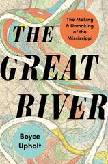 Great River: The Making and Unmaking of the Mississippi цена и информация | Книги о питании и здоровом образе жизни | 220.lv