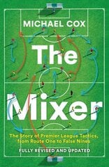 Mixer: The Story of Premier League Tactics, from Route One to False Nines Revised and updated edition cena un informācija | Grāmatas par veselīgu dzīvesveidu un uzturu | 220.lv