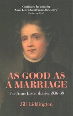 As Good as a Marriage: The Anne Lister Diaries 183638 цена и информация | Биографии, автобиогафии, мемуары | 220.lv