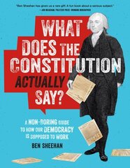 What Does the Constitution Actually Say?: A Non-Boring Guide to How Our Democracy is Supposed to Work cena un informācija | Fantāzija, fantastikas grāmatas | 220.lv