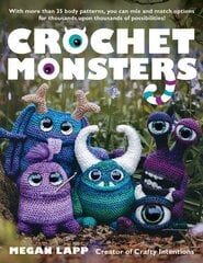 Crochet Monsters: With more than 35 body patterns and options for horns, limbs, antennae and so much more, you can mix and match options for thousands upon thousands of possibilities! Paperback Original cena un informācija | Grāmatas par veselīgu dzīvesveidu un uzturu | 220.lv