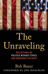 Unraveling: Reflections on Politics without Ethics and Democracy in Crisis cena un informācija | Biogrāfijas, autobiogrāfijas, memuāri | 220.lv