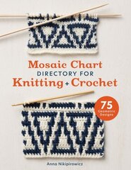 Mosaic Chart Directory for Knitting and Crochet: 75 Geometric Designs cena un informācija | Grāmatas par veselīgu dzīvesveidu un uzturu | 220.lv