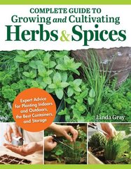 Complete Guide to Growing and Cultivating Herbs and Spices: Expert Advice for Planting Indoors and Outdoors, the Best Containers, and Storage cena un informācija | Grāmatas par dārzkopību | 220.lv