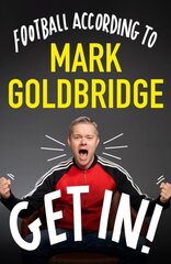 Get In!: Football according to Mark Goldbridge cena un informācija | Grāmatas par veselīgu dzīvesveidu un uzturu | 220.lv