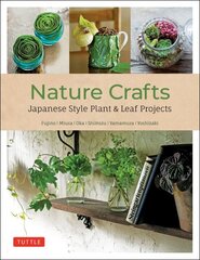 Nature Crafts: Japanese Style Plant & Leaf Projects (With 40 Projects and over 250 Photos) цена и информация | Книги по садоводству | 220.lv