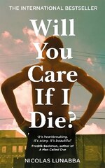 Will You Care If I Die?: The international bestseller цена и информация | Биографии, автобиогафии, мемуары | 220.lv