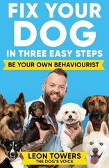 Fix Your Dog in Three Easy Steps: Be Your Own Dog Behaviourist cena un informācija | Grāmatas par veselīgu dzīvesveidu un uzturu | 220.lv