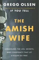 Amish Wife: Unraveling the Lies, Secrets, and Conspiracy That Let a Killer Go Free cena un informācija | Biogrāfijas, autobiogrāfijas, memuāri | 220.lv