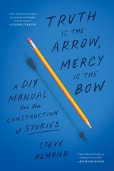 Truth is the Arrow, Mercy is the Bow: A DIY Manual for the Construction of Stories cena un informācija | Svešvalodu mācību materiāli | 220.lv