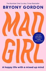 Mad Girl: A Happy Life With A Mixed Up Mind: A celebration of life with mental illness from mental health campaigner Bryony Gordon cena un informācija | Pašpalīdzības grāmatas | 220.lv