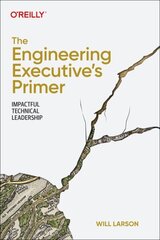 Engineering Executive's Primer: Impactful Technical Leadership cena un informācija | Ekonomikas grāmatas | 220.lv