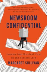 Newsroom Confidential: Lessons (and Worries) from an Ink-Stained Life cena un informācija | Biogrāfijas, autobiogrāfijas, memuāri | 220.lv