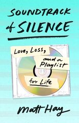 Soundtrack of Silence: Love, Loss, and a Playlist for Life cena un informācija | Biogrāfijas, autobiogrāfijas, memuāri | 220.lv