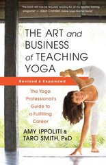 Art and Business of Teaching Yoga (revised): The Yoga Professionals Guide to a Fulfilling Career cena un informācija | Pašpalīdzības grāmatas | 220.lv