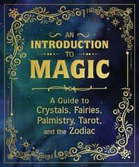 An Introduction to Magic: A Guide to Crystals, Fairies, Palmistry, Tarot, and the Zodiac cena un informācija | Pašpalīdzības grāmatas | 220.lv