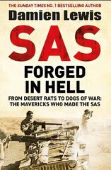 SAS Forged in Hell: From Desert Rats to Dogs of War: The Mavericks who Made the SAS cena un informācija | Vēstures grāmatas | 220.lv