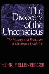 Discovery Of The Unconscious: The History And Evolution Of Dynamic Psychiatry cena un informācija | Sociālo zinātņu grāmatas | 220.lv