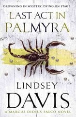 Last Act In Palmyra: (Marco Didius Falco: book VI): a compelling and captivating historical mystery set in Ancient Rome from bestselling author Lindsey Davis cena un informācija | Fantāzija, fantastikas grāmatas | 220.lv