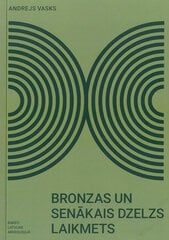 Bronzas un senākais dzelzs laikmets cena un informācija | Vēstures grāmatas | 220.lv