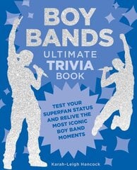 Boy Bands Ultimate Trivia Book: Test Your Superfan Status and Relive the Most Iconic Boy Band Moments cena un informācija | Mākslas grāmatas | 220.lv