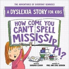 How Come You Can't Spell Mississippi: A Dyslexia Story for Kids cena un informācija | Grāmatas pusaudžiem un jauniešiem | 220.lv