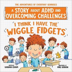 I Think I Have the Wiggle Fidgets: A Story about ADHD and Overcoming Challenges cena un informācija | Grāmatas pusaudžiem un jauniešiem | 220.lv